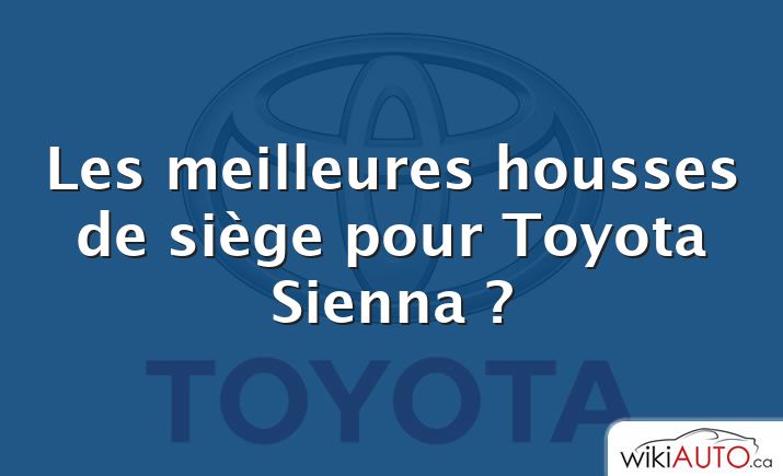 Les meilleures housses de siège pour Toyota Sienna ?