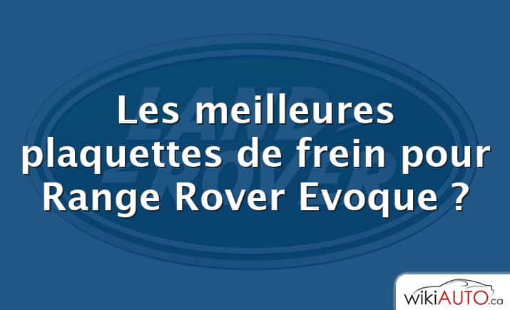 Les meilleures plaquettes de frein pour Range Rover Evoque ?