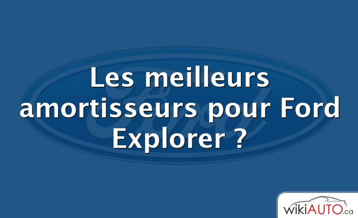 Les meilleurs amortisseurs pour Ford Explorer ?