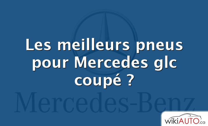 Les meilleurs pneus pour Mercedes glc coupé ?