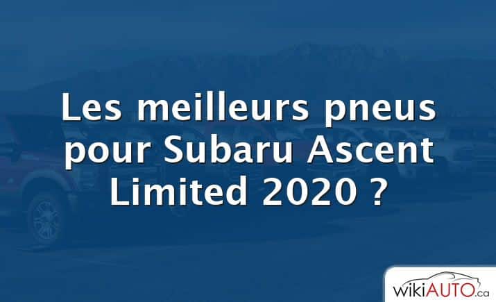 Les meilleurs pneus pour Subaru Ascent Limited 2020 ?
