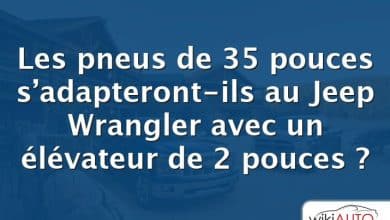 Les pneus de 35 pouces s’adapteront-ils au Jeep Wrangler avec un élévateur de 2 pouces ?