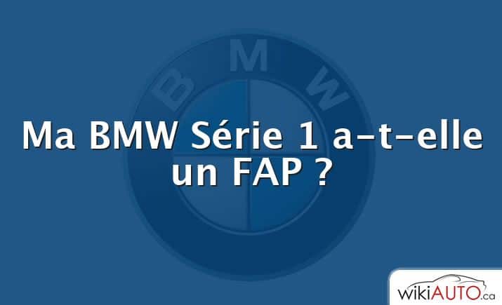 Ma BMW Série 1 a-t-elle un FAP ?