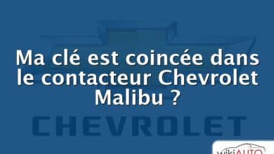 Ma clé est coincée dans le contacteur Chevrolet Malibu ?