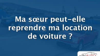 Ma sœur peut-elle reprendre ma location de voiture ?