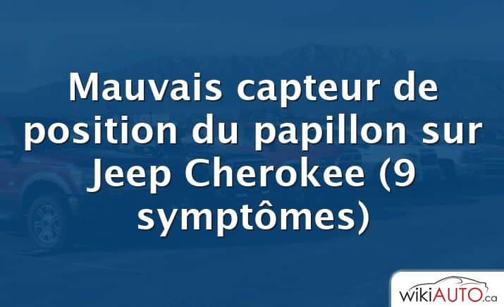 Mauvais capteur de position du papillon sur Jeep Cherokee (9 symptômes)