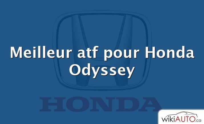 Meilleur atf pour Honda Odyssey