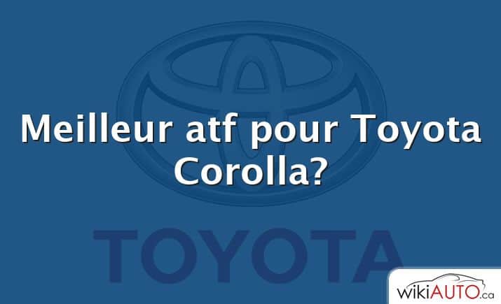 Meilleur atf pour Toyota Corolla?