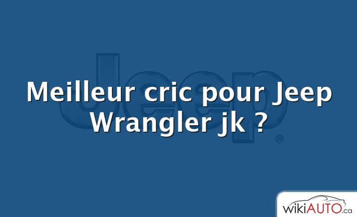 Meilleur cric pour Jeep Wrangler jk ?