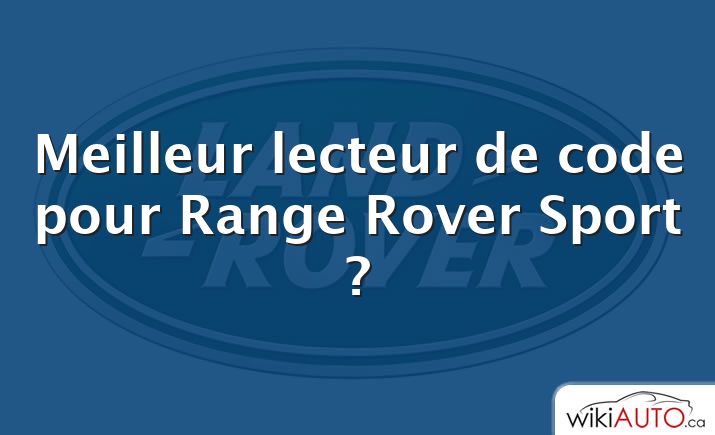 Meilleur lecteur de code pour Range Rover Sport ?