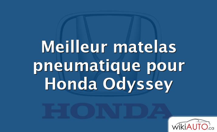 Meilleur matelas pneumatique pour Honda Odyssey