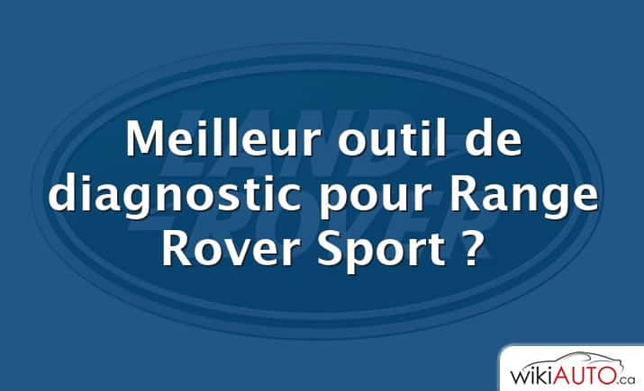 Meilleur outil de diagnostic pour Range Rover Sport ?