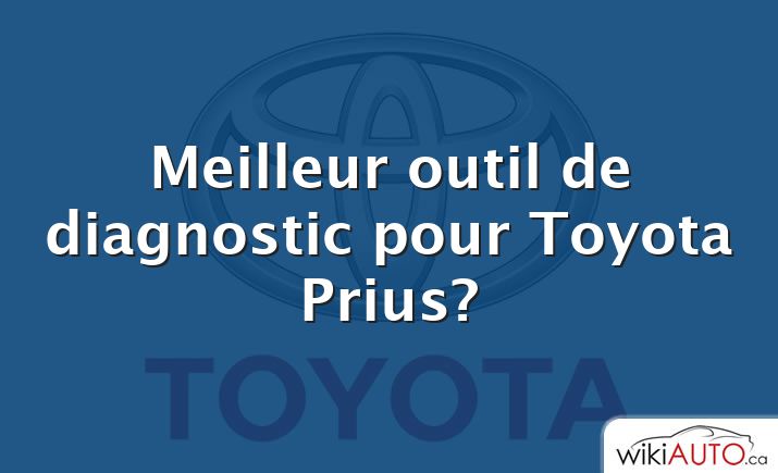 Meilleur outil de diagnostic pour Toyota Prius?