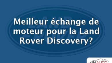 Meilleur échange de moteur pour la Land Rover Discovery?