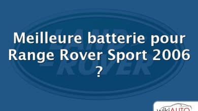 Meilleure batterie pour Range Rover Sport 2006 ?