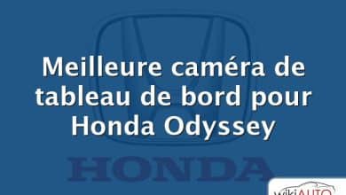 Meilleure caméra de tableau de bord pour Honda Odyssey