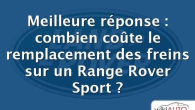 Meilleure réponse : combien coûte le remplacement des freins sur un Range Rover Sport ?