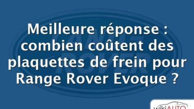 Meilleure réponse : combien coûtent des plaquettes de frein pour Range Rover Evoque ?