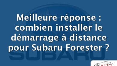 Meilleure réponse : combien installer le démarrage à distance pour Subaru Forester ?