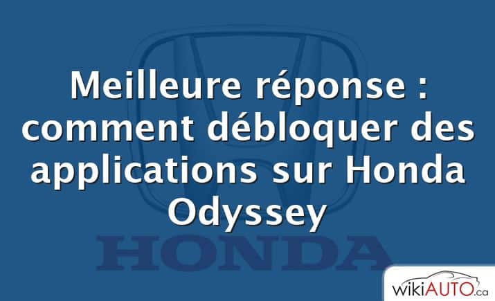 Meilleure réponse : comment débloquer des applications sur Honda Odyssey