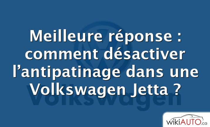 Meilleure réponse : comment désactiver l’antipatinage dans une Volkswagen Jetta ?