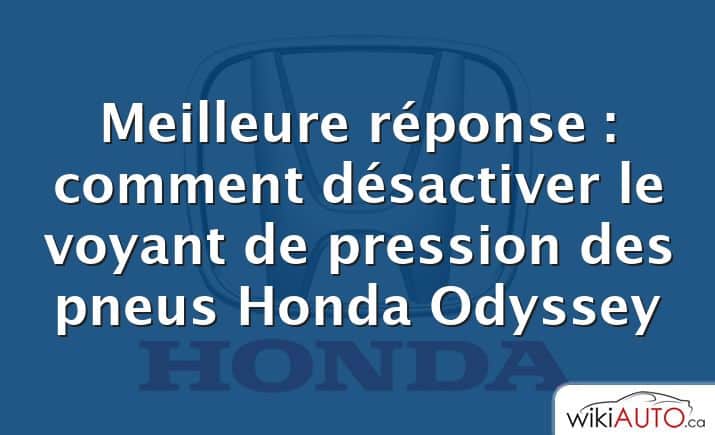 Meilleure réponse : comment désactiver le voyant de pression des pneus Honda Odyssey