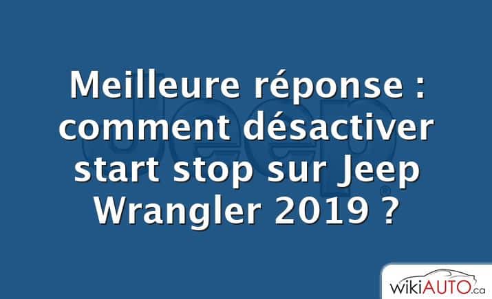 Meilleure réponse : comment désactiver start stop sur Jeep Wrangler 2019 ?