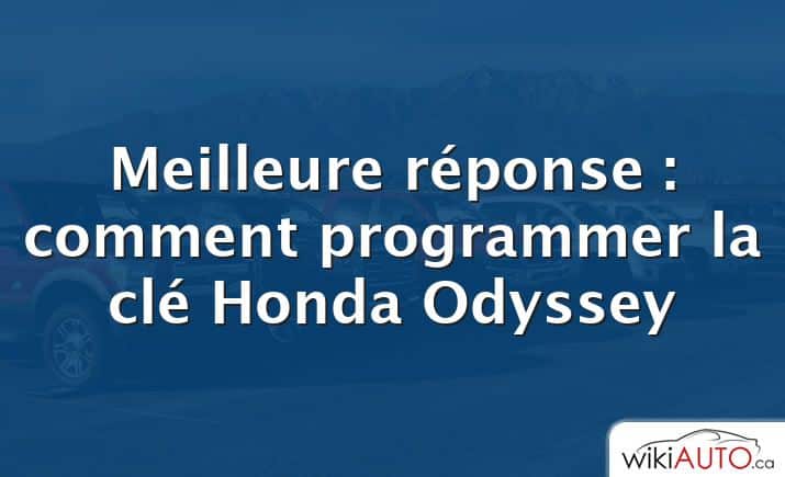 Meilleure réponse : comment programmer la clé Honda Odyssey