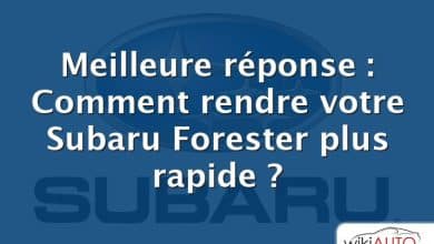 Meilleure réponse : Comment rendre votre Subaru Forester plus rapide ?