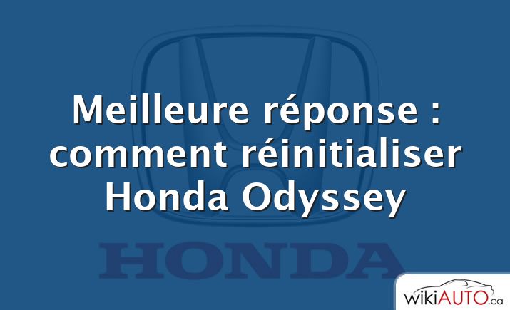 Meilleure réponse : comment réinitialiser Honda Odyssey