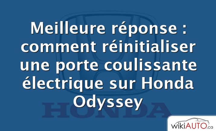 Meilleure réponse : comment réinitialiser une porte coulissante électrique sur Honda Odyssey