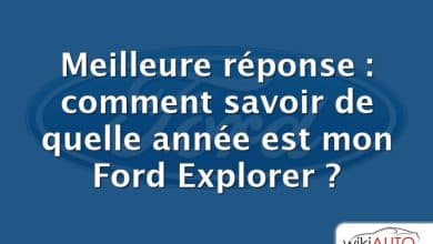 Meilleure réponse : comment savoir de quelle année est mon Ford Explorer ?