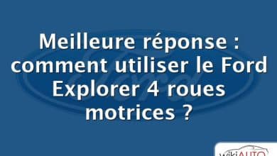 Meilleure réponse : comment utiliser le Ford Explorer 4 roues motrices ?