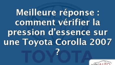 Meilleure réponse : comment vérifier la pression d’essence sur une Toyota Corolla 2007 ?