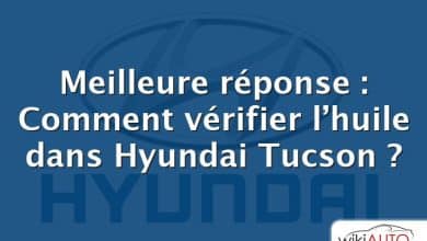 Meilleure réponse : Comment vérifier l’huile dans Hyundai Tucson ?