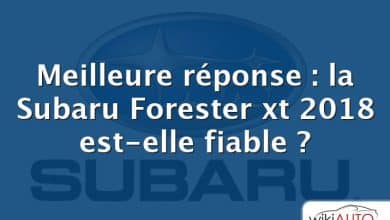 Meilleure réponse : la Subaru Forester xt 2018 est-elle fiable ?
