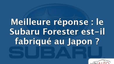 Meilleure réponse : le Subaru Forester est-il fabriqué au Japon ?