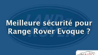 Meilleure sécurité pour Range Rover Evoque ?