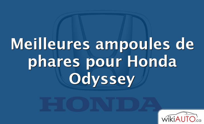 Meilleures ampoules de phares pour Honda Odyssey