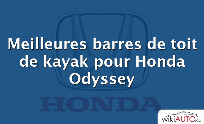 Meilleures barres de toit de kayak pour Honda Odyssey