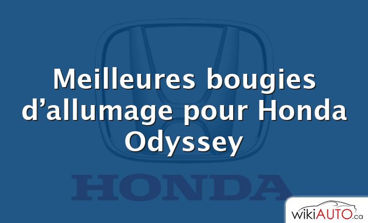 Meilleures bougies d’allumage pour Honda Odyssey