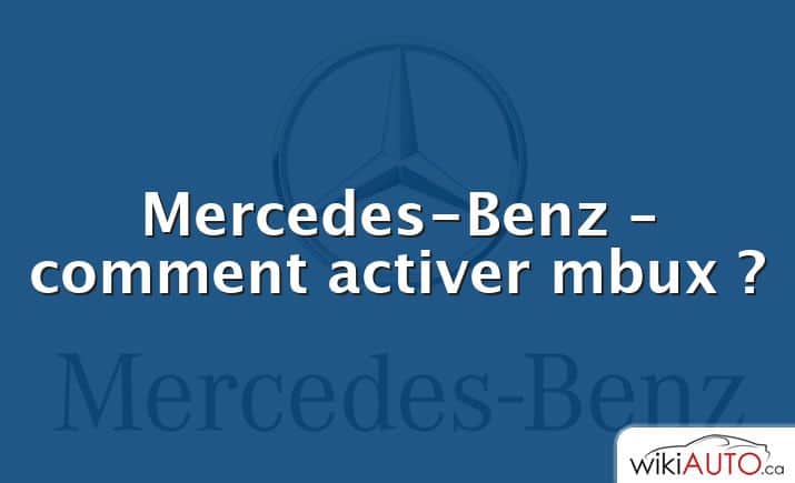 Mercedes-Benz – comment activer mbux ?