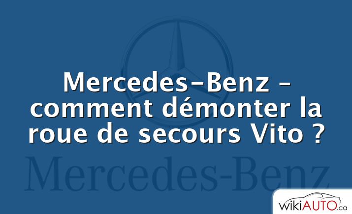 Mercedes-Benz – comment démonter la roue de secours Vito ?