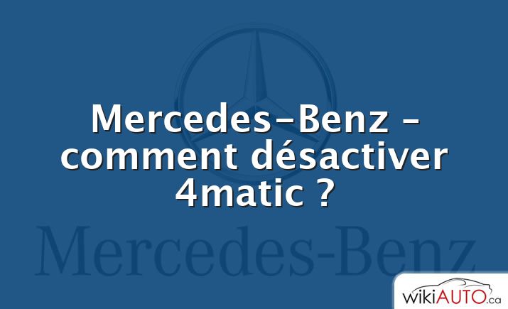 Mercedes-Benz – comment désactiver 4matic ?