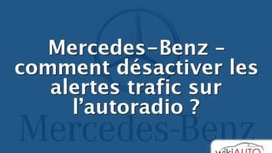 Mercedes-Benz – comment désactiver les alertes trafic sur l’autoradio ?