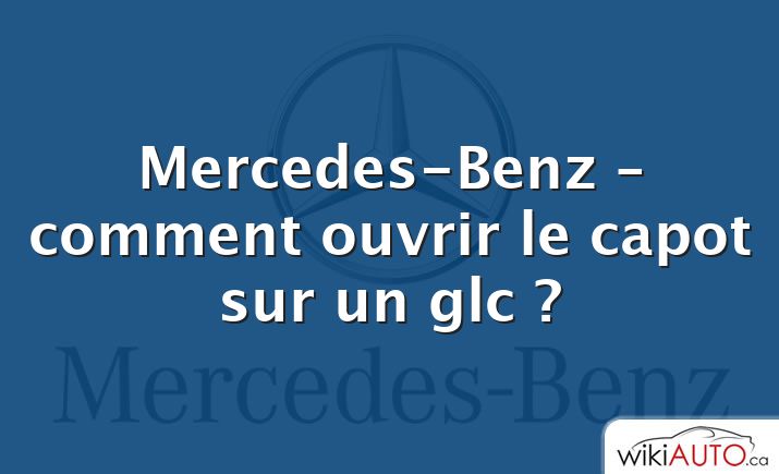Mercedes-Benz – comment ouvrir le capot sur un glc ?