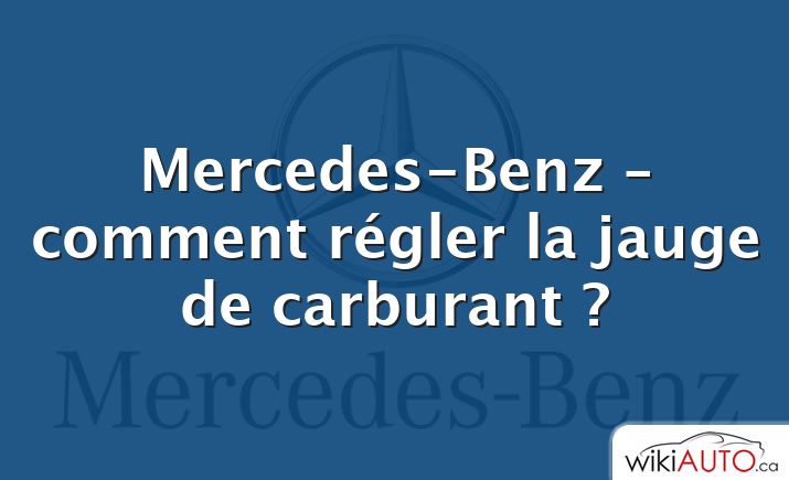 Mercedes-Benz – comment régler la jauge de carburant ?