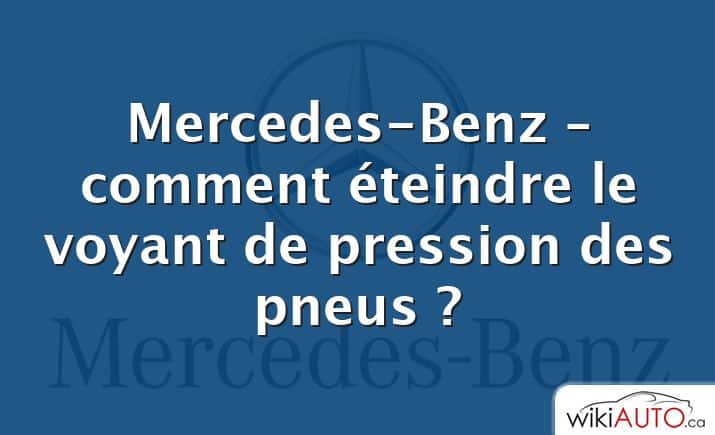 Mercedes-Benz – comment éteindre le voyant de pression des pneus ?
