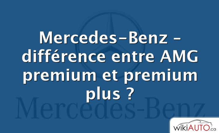 Mercedes-Benz – différence entre AMG premium et premium plus ?