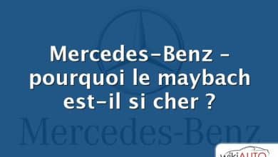 Mercedes-Benz – pourquoi le maybach est-il si cher ?